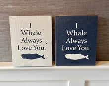 Load image into Gallery viewer, I Whale Always Love You Sign
